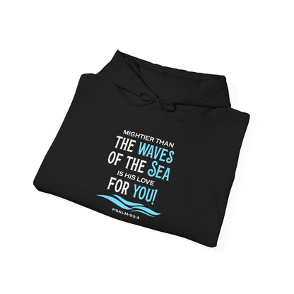 Mightier Than the Waves of the Sea is His Love for You! - Psalm 93:4 Hoodie