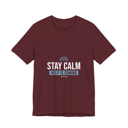 Stay Calm Help Is Coming T-Shirt
