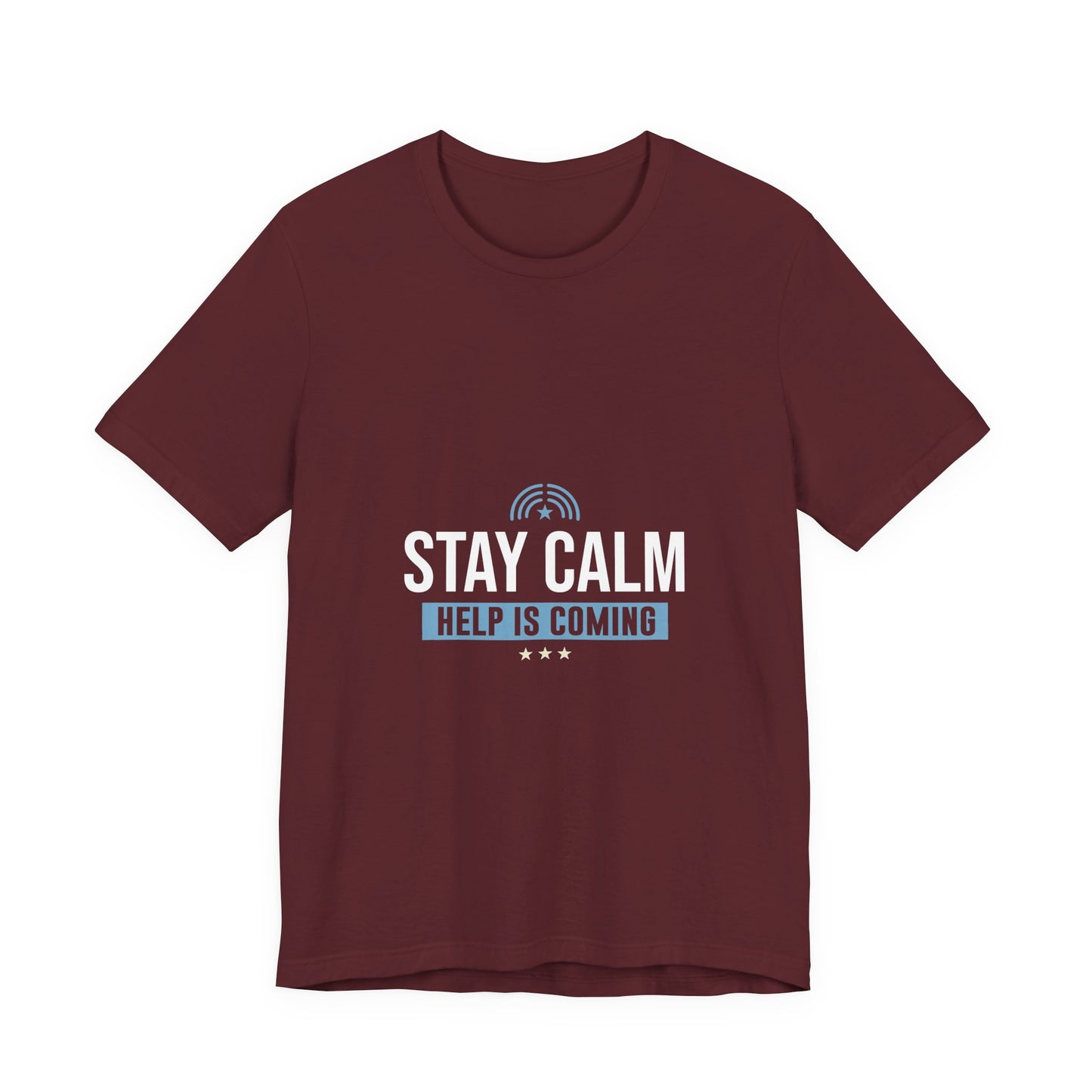 Stay Calm "Help Is Coming" Tee — Inspirational Support T-Shirt