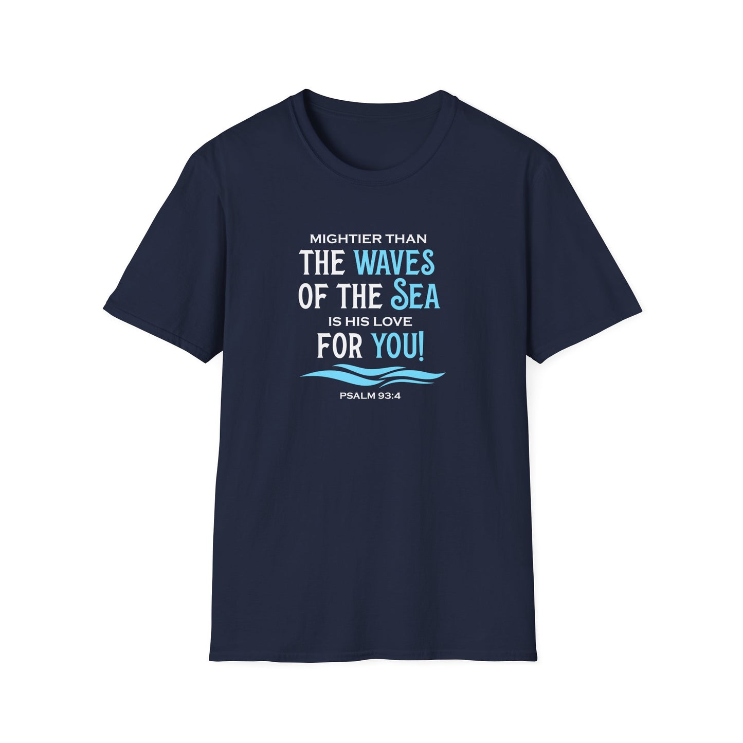 Mightier Than the Waves of the Sea is His Love for You! - Psalm 93:4 T-Shirt
