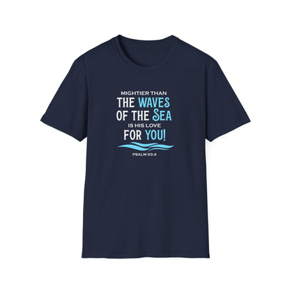Mightier Than the Waves of the Sea is His Love for You! - Psalm 93:4 T-Shirt