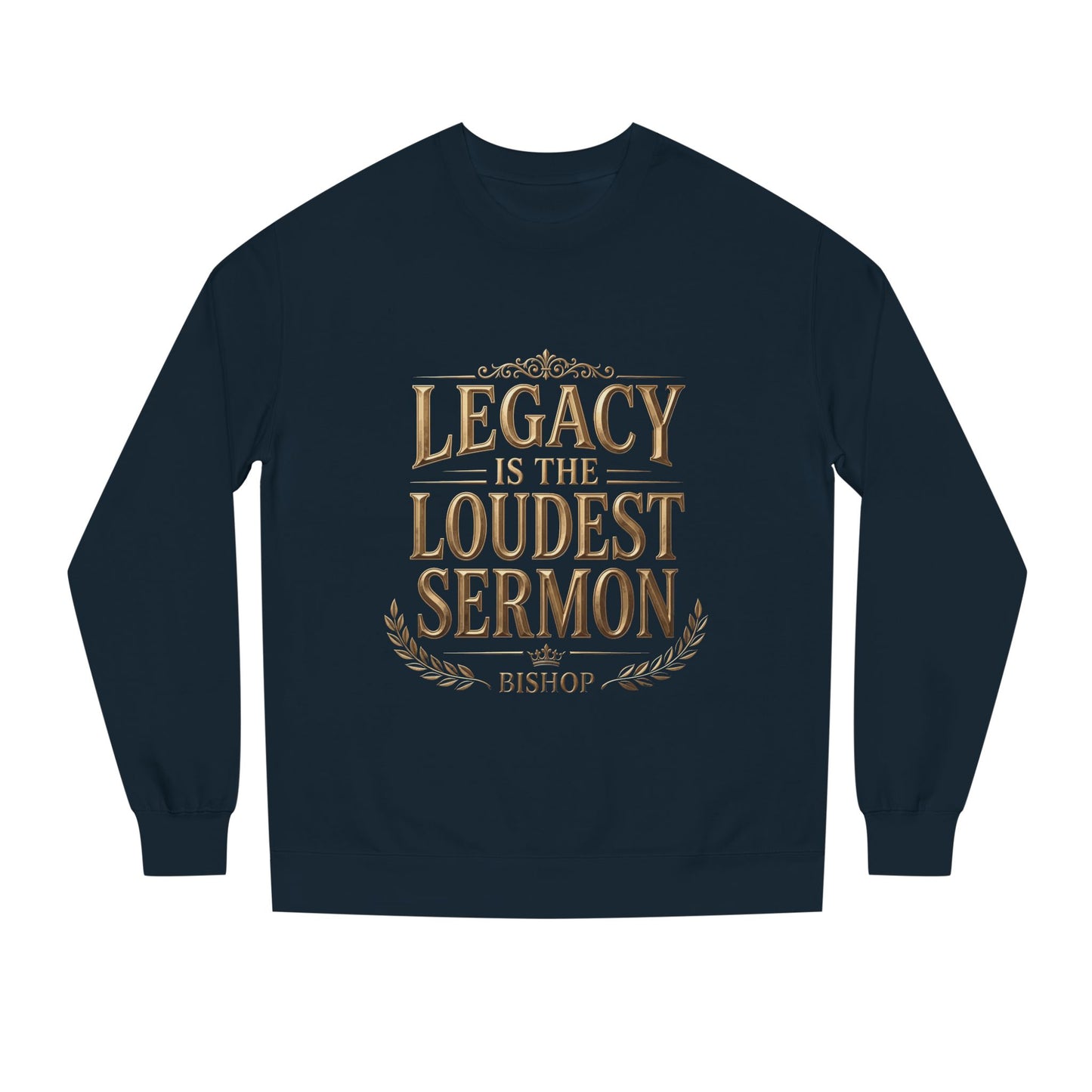 Legacy Is The Loudest Sermon Sweatshirt