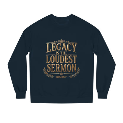 Legacy Is The Loudest Sermon Sweatshirt