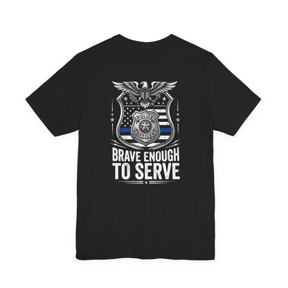 Police 'Brave Enough to Serve' T-Shirt