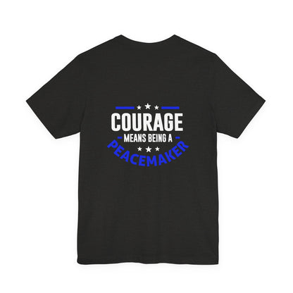 Peacemaker Courage Tee — "Courage Means Being a Peacemaker" Graphic T-Shirt