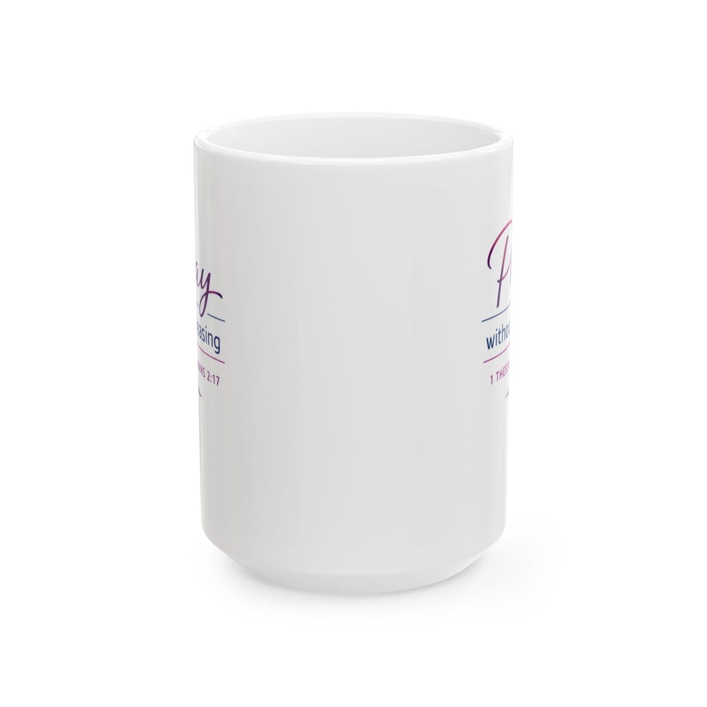 Pray Without Ceasing - 1 Thessalonians 2:17  Mug
