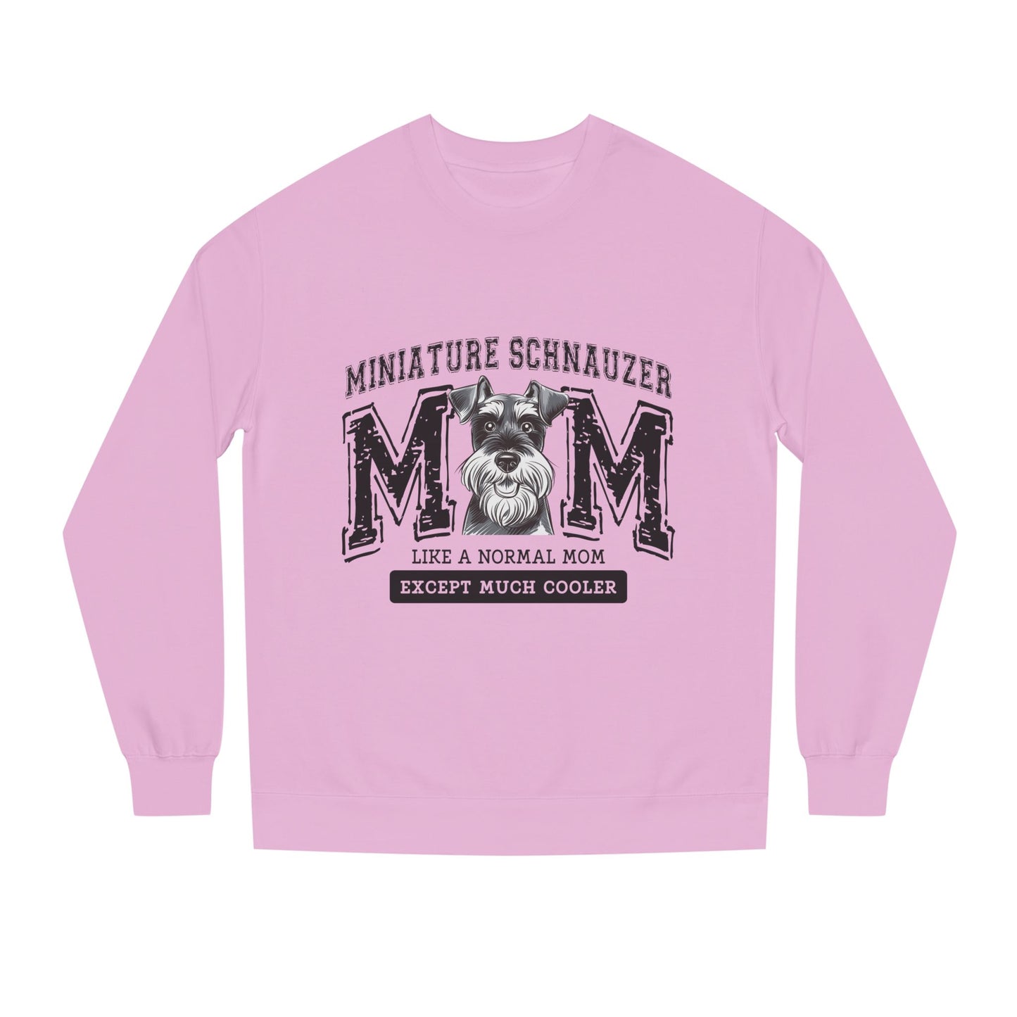 Miniature Schnauzer Mom Sweatshirt — "Like a Normal Mom Except Much Cooler"