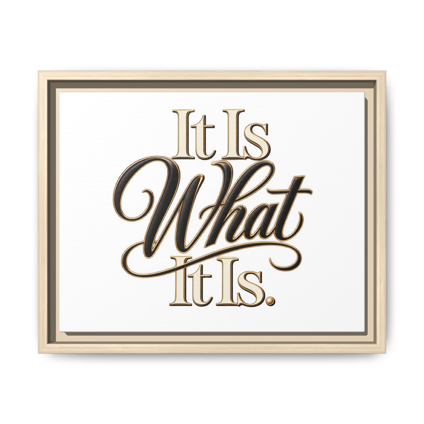 It Is What It Is Framed Canvas Wall Art
