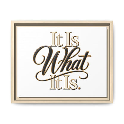 It Is What It Is Framed Canvas Wall Art