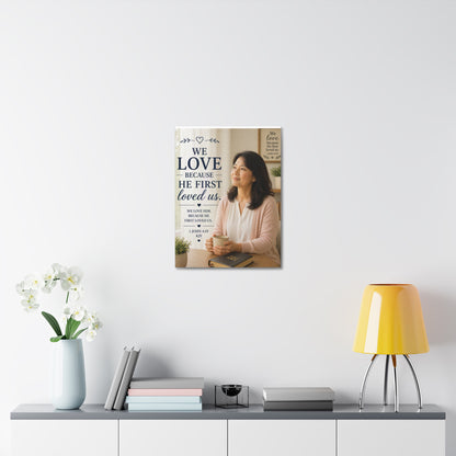 Stretched Canvas - "We Love Because He First Loved Us" Christian Wall Art (1 John 4:19)