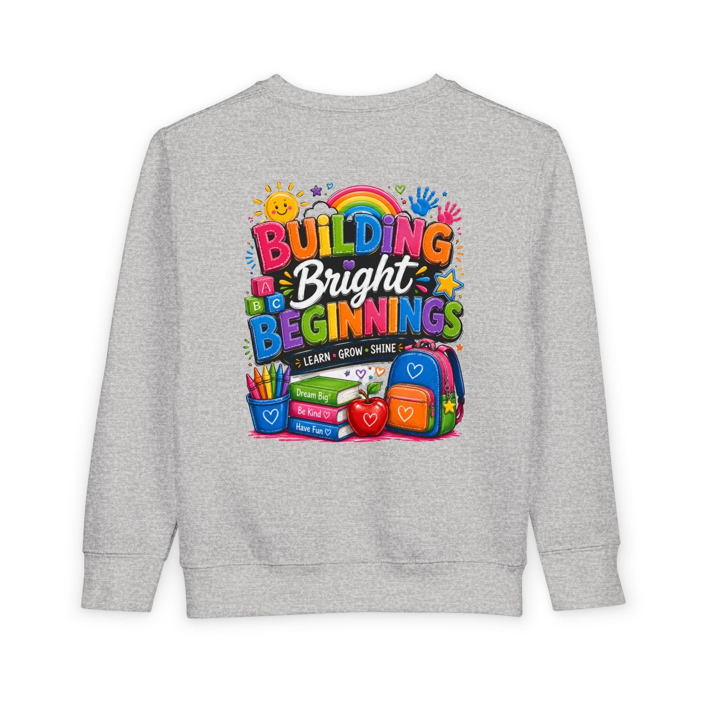 Toddler Sweatshirt — "Building Bright Beginnings" Colorful Back-to-School Kids Pullover