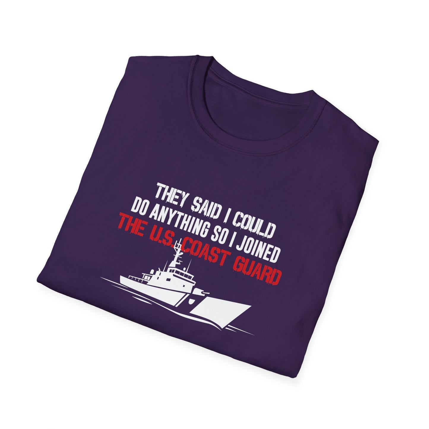 They Said I Could Do Anything So I Joined The U.S. Coast Guard T-Shirt