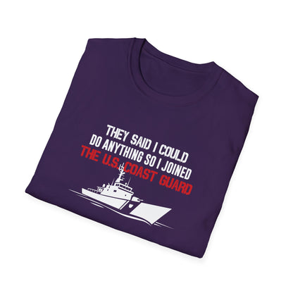 They Said I Could Do Anything So I Joined The U.S. Coast Guard T-Shirt