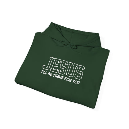 Jesus "I'll Be There For You" Hoodie