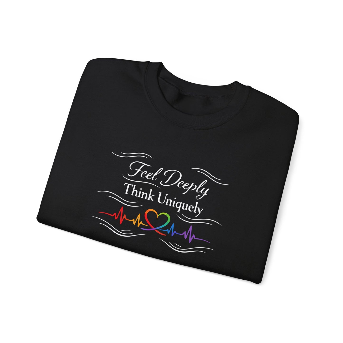 Feel Deeply Think Uniquely Sweatshirt