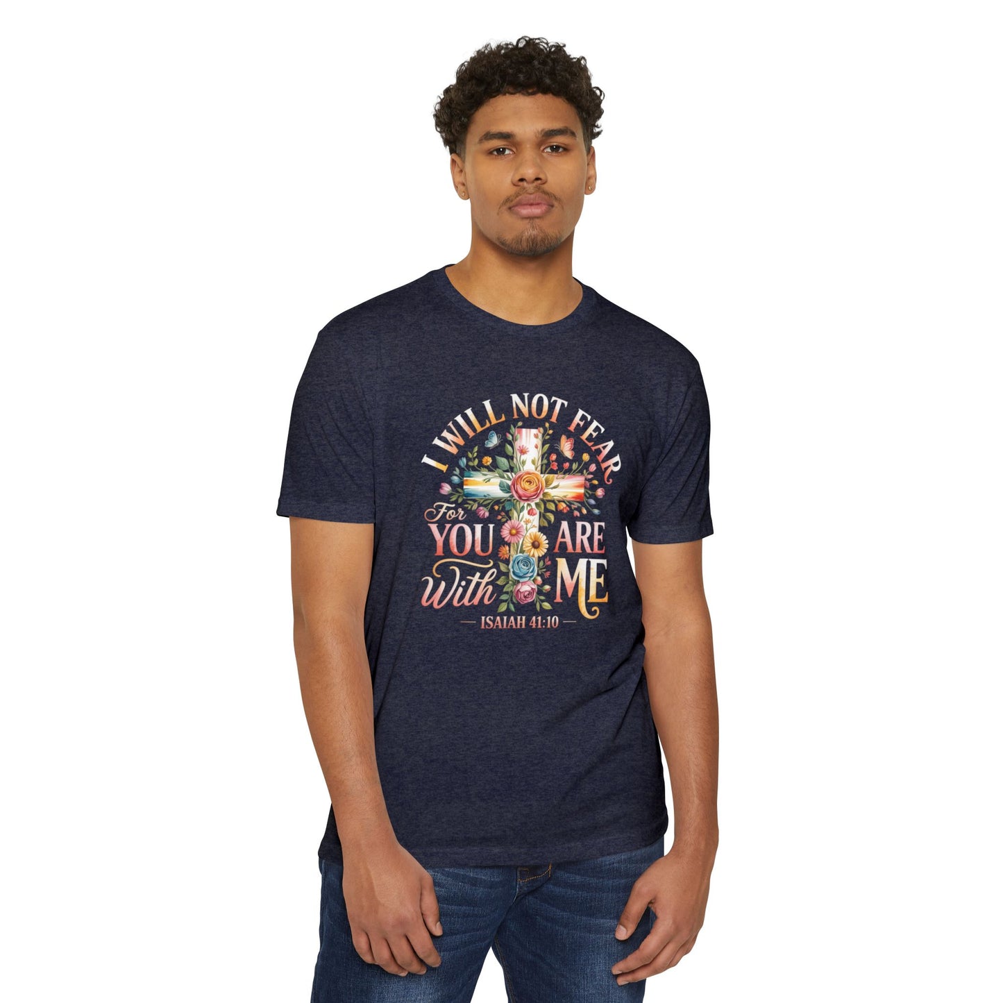 I Will Not Fear Floral Cross T-Shirt — “For You Are With Me” Isaiah 41:10 Christian Tee