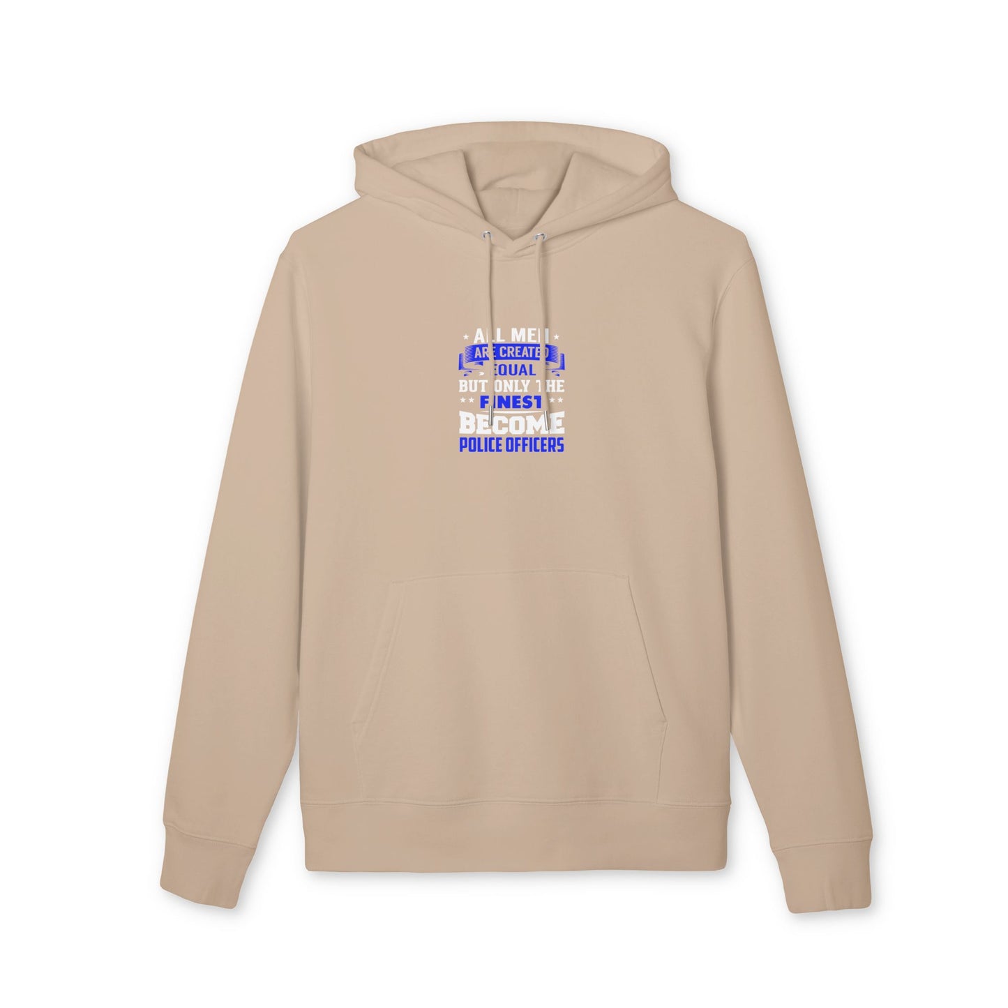 Police Officers Hoodie — "All Men Are Created Equal But Only The Finest Become Police Officers"