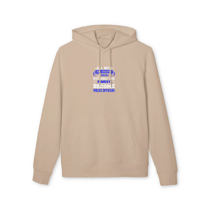 Police Officers Hoodie — "All Men Are Created Equal But Only The Finest Become Police Officers"