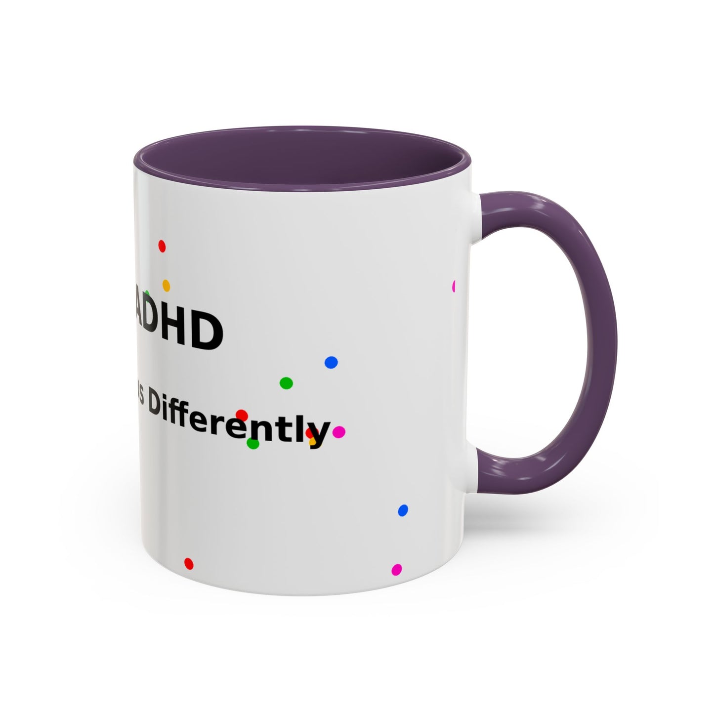 ADHD Coffee Mug - "I Have ADHD, I Don’t Hyperfocus Differently" Accent Mug