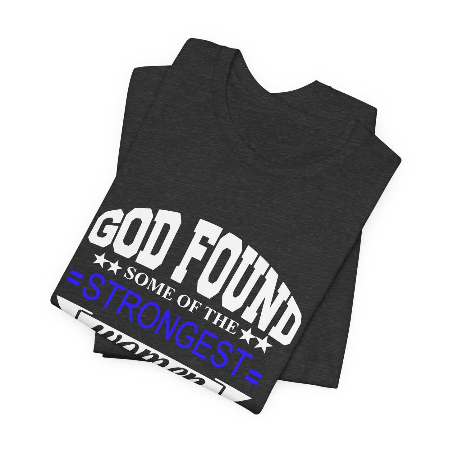 Police Officer Tee — "God Found Some of the Strongest Women and Made Them Police Officers"
