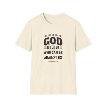 If God  is for US WHO Can Be Against US - Romans 8:31 T-Shirt
