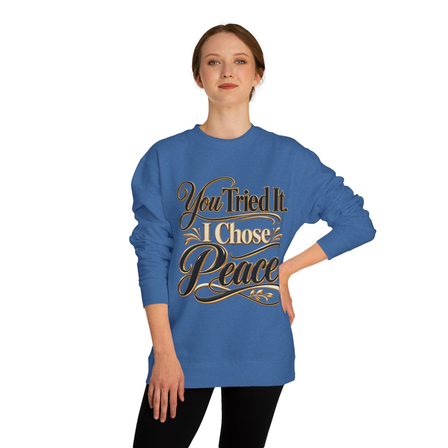 Sweatshirt — "You Tried It, I Chose Peace" Inspirational Crewneck