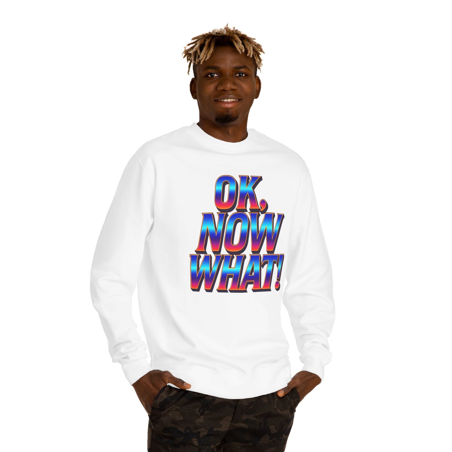 OK, Now What! Crewneck Sweatshirt — Bold Retro Gradient Graphic