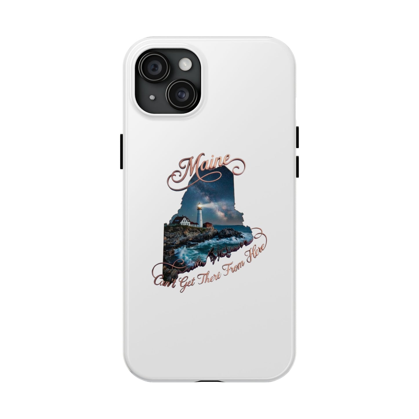 Maine Lighthouse Tough Phone Case — "Can't Get There From Here" State Silhouette