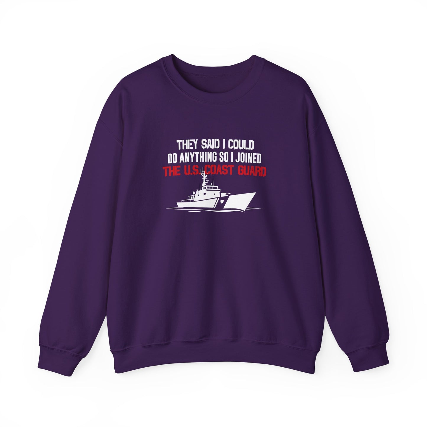 They Said I Could Do Anything So I Joined The U.S. Coast Guard Sweatshirt
