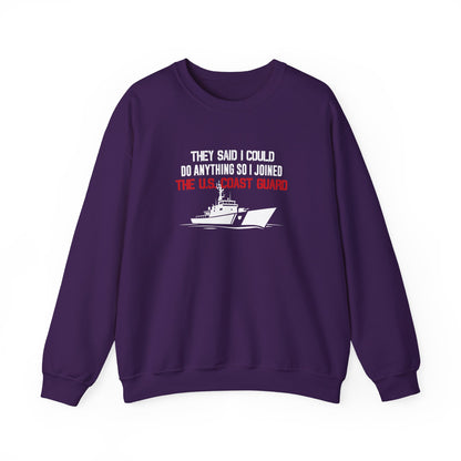 They Said I Could Do Anything So I Joined The U.S. Coast Guard Sweatshirt