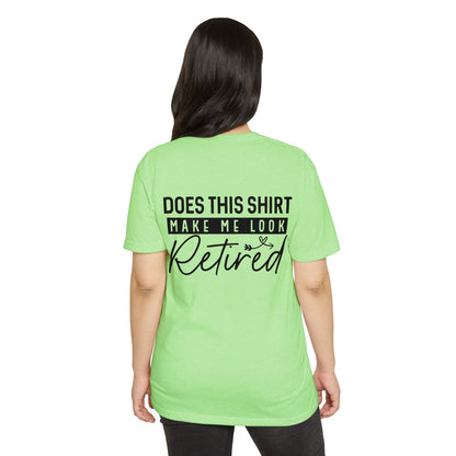 Does This Shirt Make Me Look Retired T-Shirt