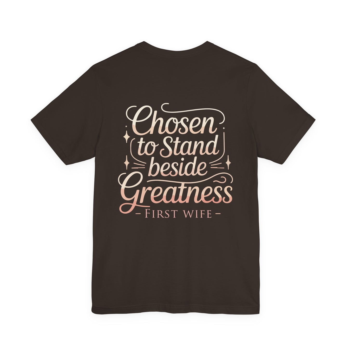 First Wife T-Shirt — "Chosen to Stand Beside Greatness" Inspirational Tee