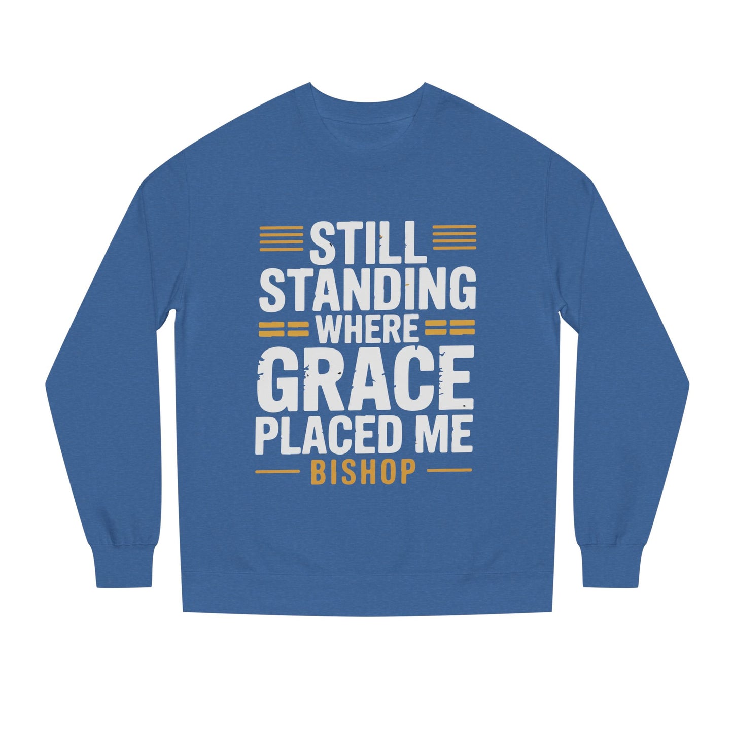 Still Standing Where Grace Placed Me Sweatshirt