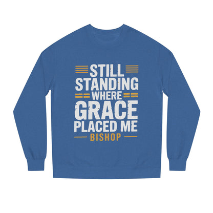 Still Standing Where Grace Placed Me Sweatshirt