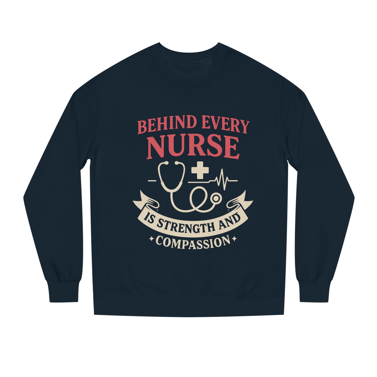 Nurse Sweatshirt - "Behind Every Nurse Is Strength and Compassion" Crewneck