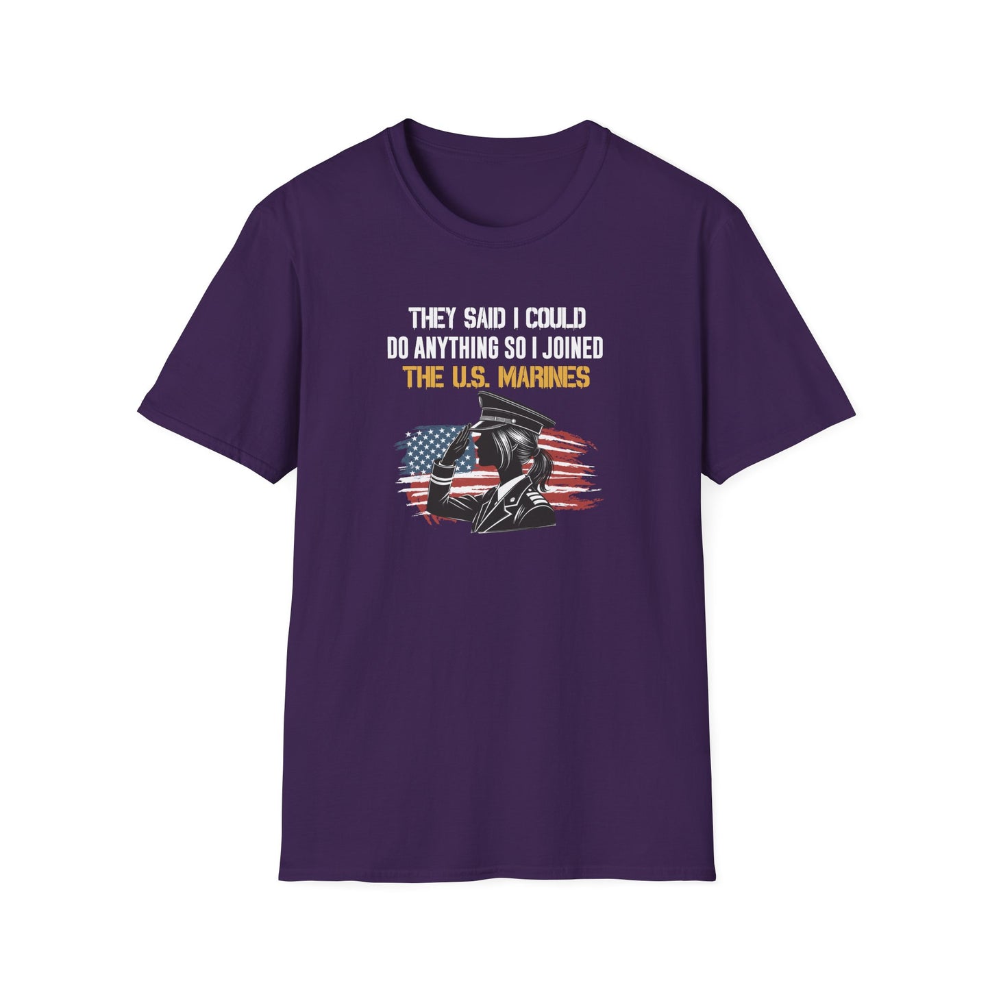 They Said I Could Do Anything So I Joined the U.S. Marines T‑Shirt