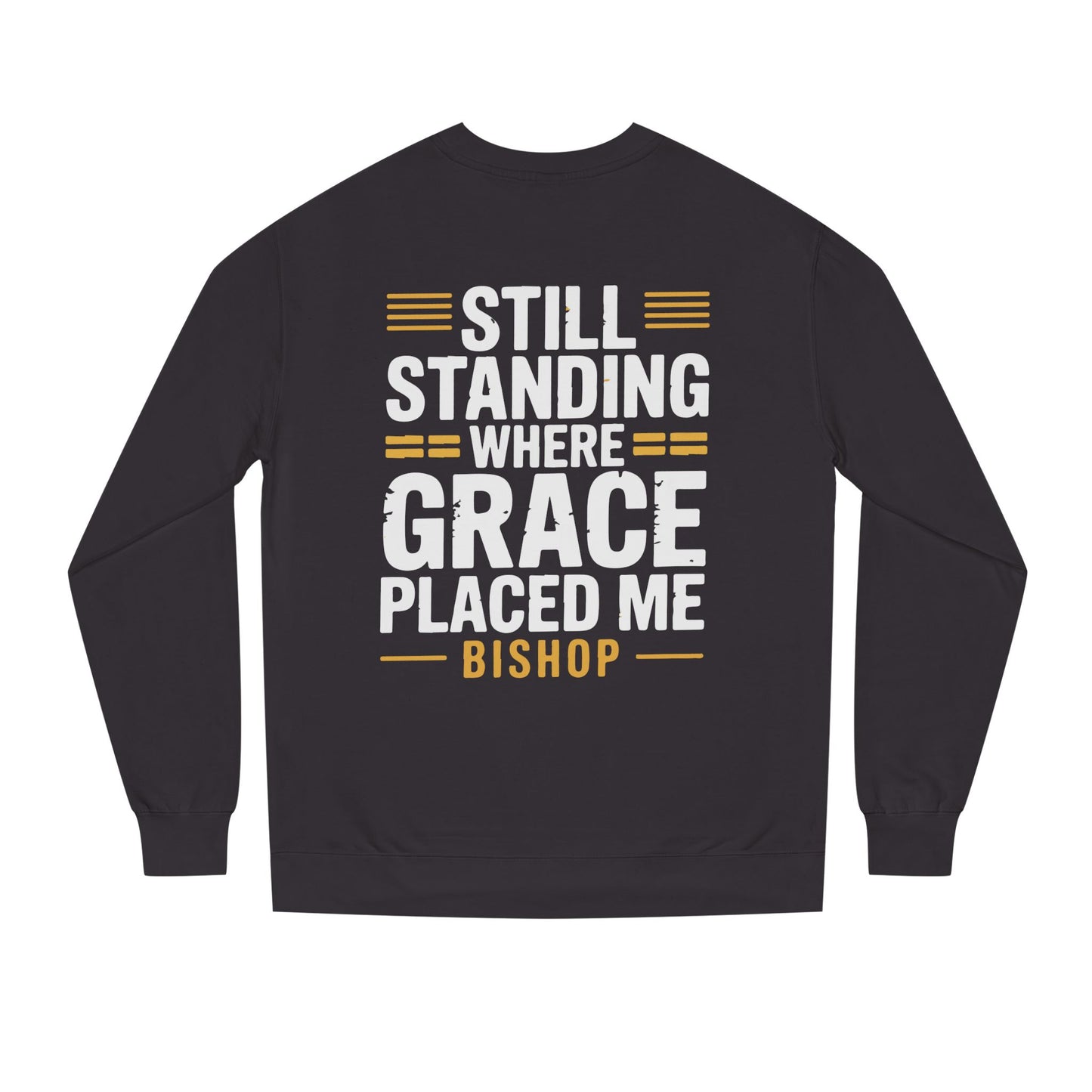 Still Standing Where Grace Placed Me Sweatshirt