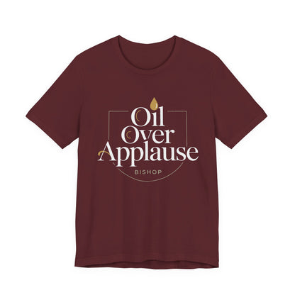 Oil Over Applause Tee — Faith-Based Bishop Shirt with Anointing Droplet
