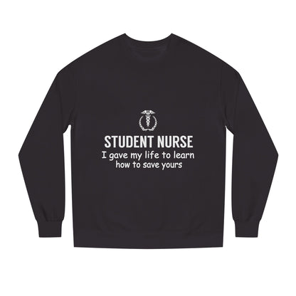 Student Nurse Sweatshirt - "I Gave My Life to Learn How to Save Yours" Comfort Crew