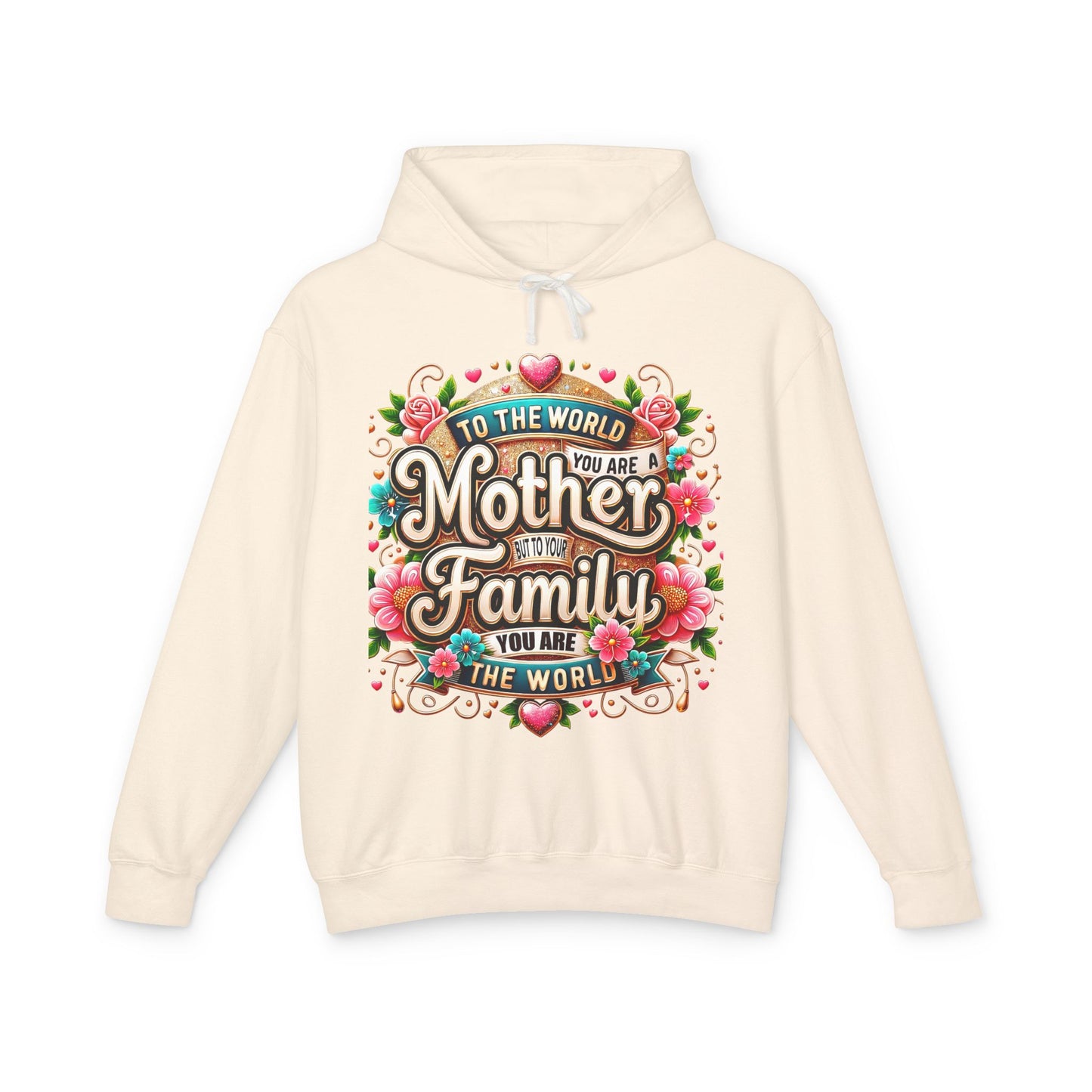Mother to Family Hoodie – "To the World You Are a Mother, To Your Family You Are the World" Floral Pullover