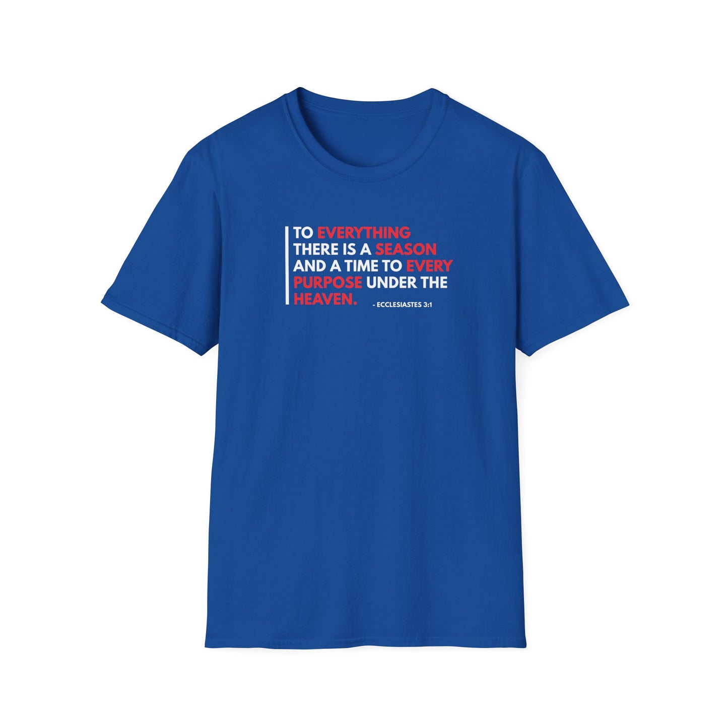 To Everything There is a Season and a Time to Every Purpose Under the Heaven - Ecclesiastes 3:1 T-Shirt