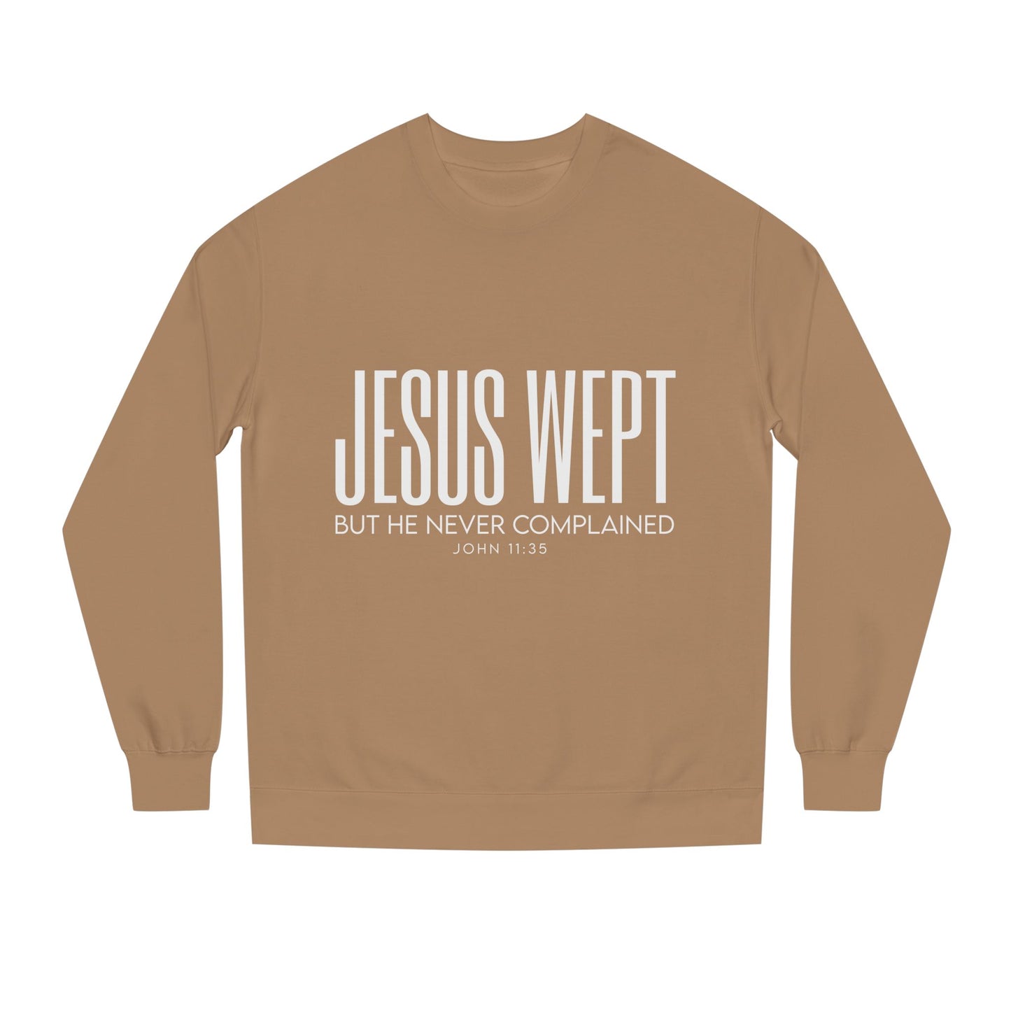 Jesus Wept Crewneck Sweatshirt — "Jesus Wept But He Never Complained" Faith Pullover