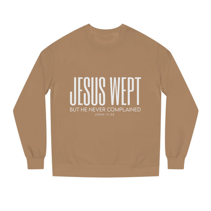 Jesus Wept Crewneck Sweatshirt — "Jesus Wept But He Never Complained" Faith Pullover