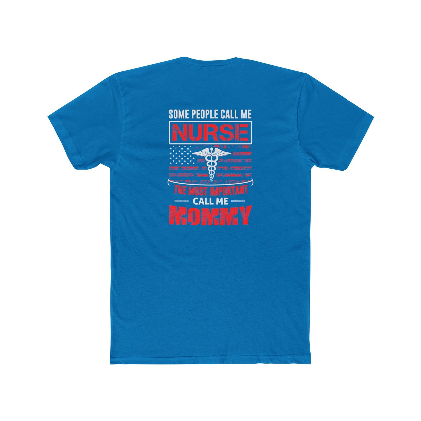 Nurse Mommy T-Shirt — "Some People Call Me Nurse, The Most Important Call Me Mommy" Patriotic Gift
