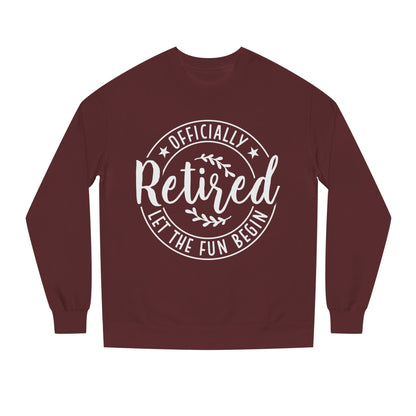 Retired Crewneck Sweatshirt - "Officially Retired, Let The Fun Begin"