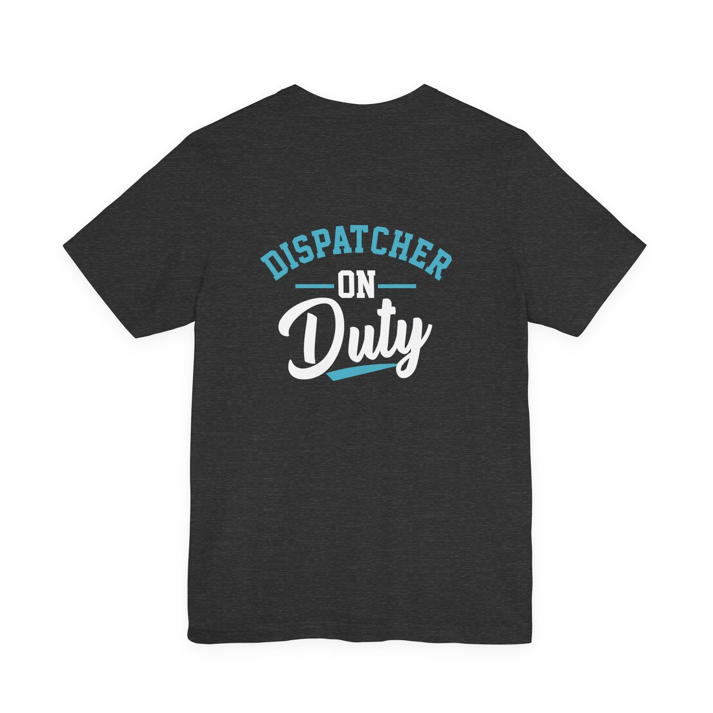 Dispatcher On Duty T-Shirt — Cool Script Tee for Dispatchers, EMS & 911 Crew