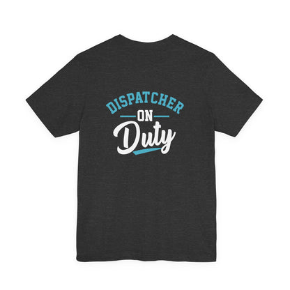 Dispatcher On Duty T-Shirt — Cool Script Tee for Dispatchers, EMS & 911 Crew
