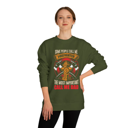 Firefighter Dad Sweatshirt — "Some People Call Me Firefighter, The Most Important Call Me Dad" Crewneck