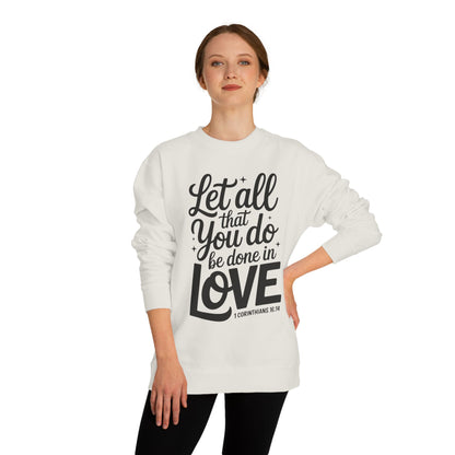 Love Quote Sweatshirt — "Let All That You Do Be Done in Love" Christian Crewneck