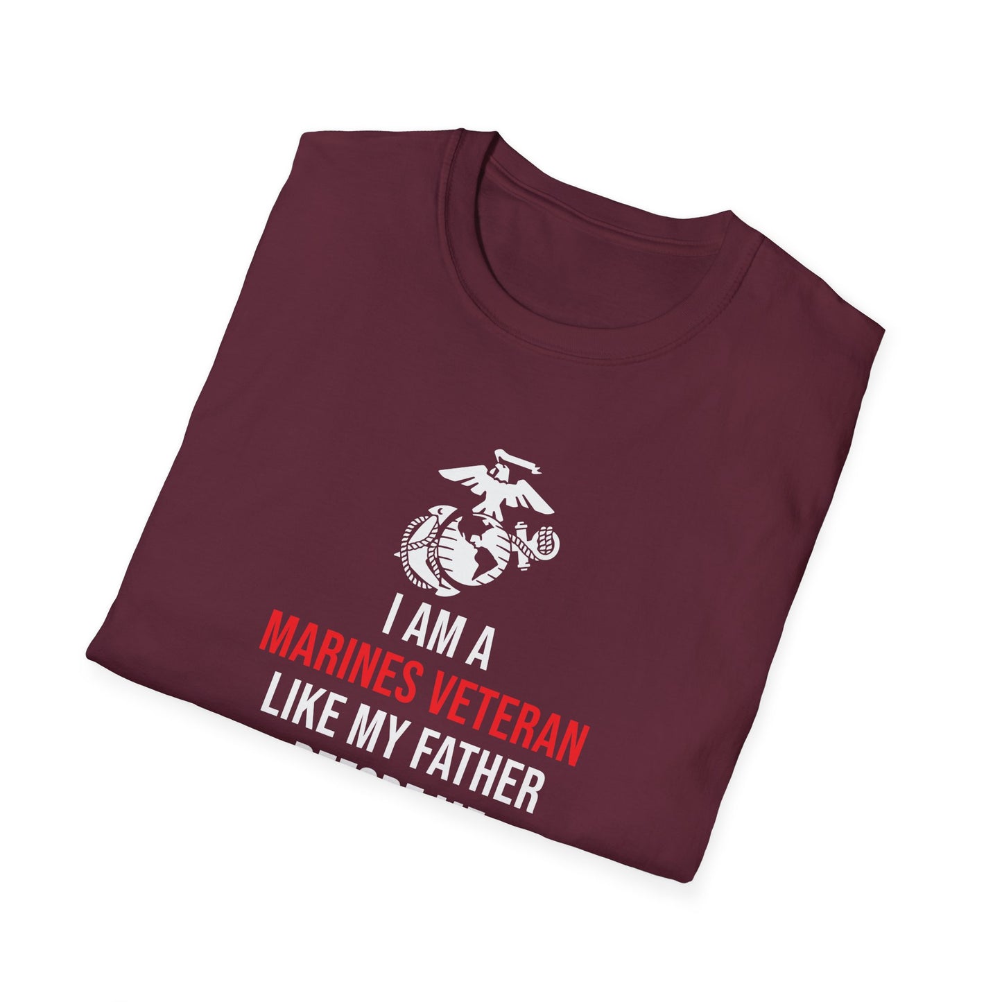 "I Am a Marines Veteran Like My Father Before Me" T-Shirt